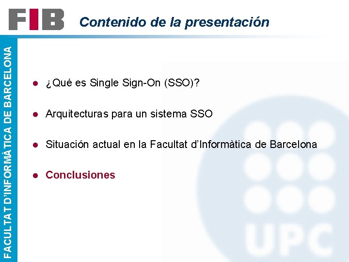 FACULTAT D’INFORMÀTICA DE BARCELONA Contenido de la presentación l ¿Qué es Single Sign-On (SSO)?