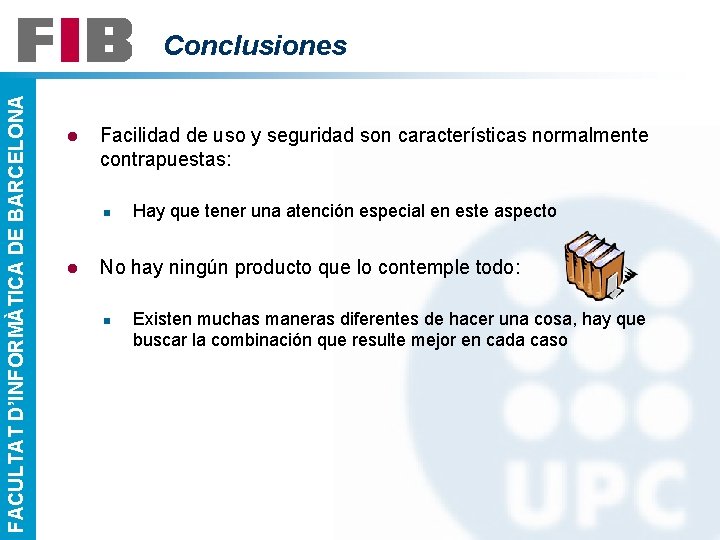 FACULTAT D’INFORMÀTICA DE BARCELONA Conclusiones l Facilidad de uso y seguridad son características normalmente