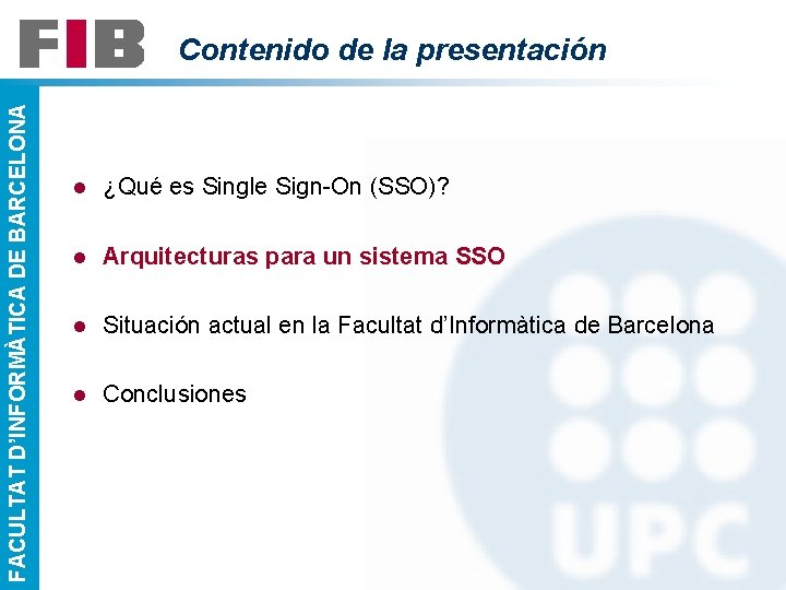 FACULTAT D’INFORMÀTICA DE BARCELONA Contenido de la presentación l ¿Qué es Single Sign-On (SSO)?