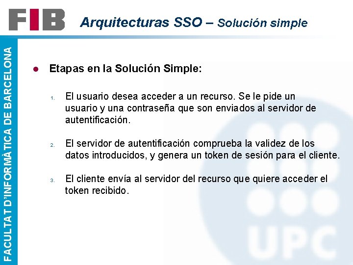 FACULTAT D’INFORMÀTICA DE BARCELONA Arquitecturas SSO – Solución simple l Etapas en la Solución