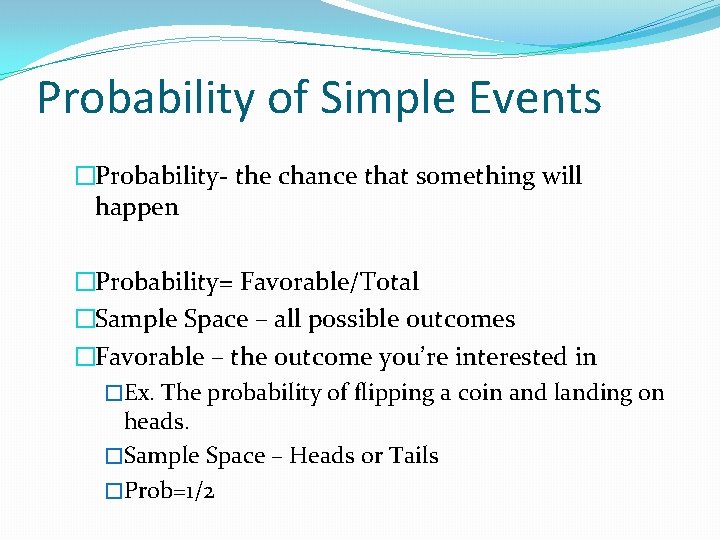 Probability of Simple Events �Probability- the chance that something will happen �Probability= Favorable/Total �Sample