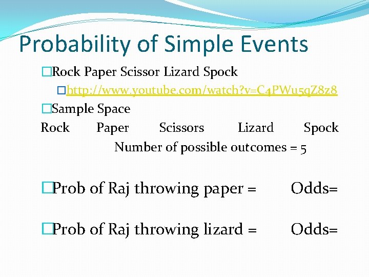 Probability of Simple Events �Rock Paper Scissor Lizard Spock �http: //www. youtube. com/watch? v=C