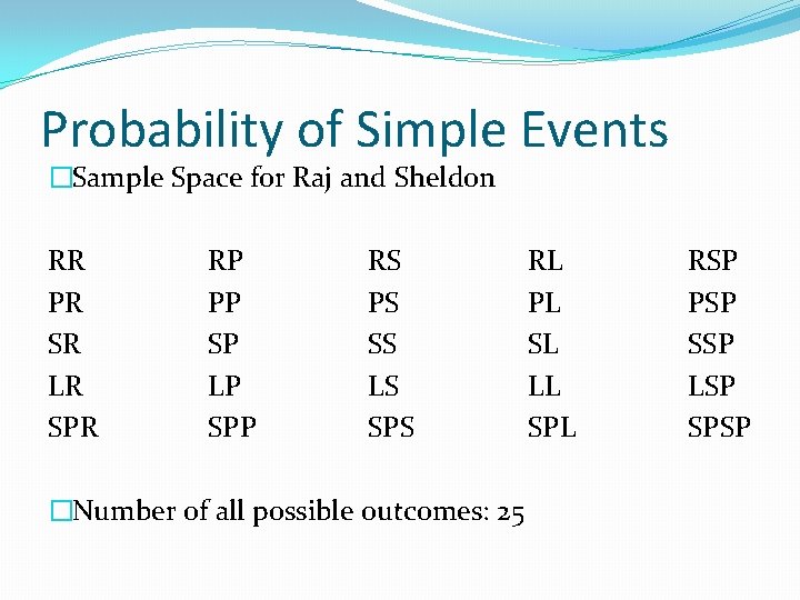 Probability of Simple Events �Sample Space for Raj and Sheldon RR PR SR LR