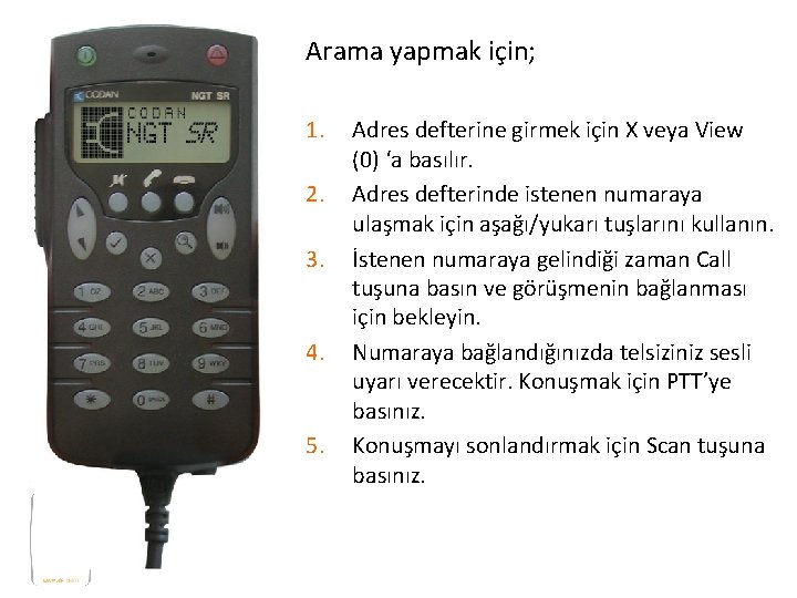 Arama yapmak için; 1. 2. 3. 4. 5. Adres defterine girmek için X veya