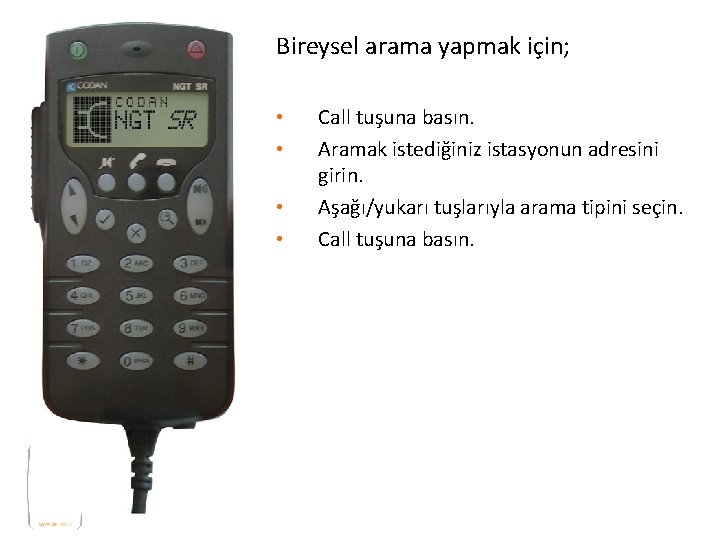 Bireysel arama yapmak için; • • Call tuşuna basın. Aramak istediğiniz istasyonun adresini girin.