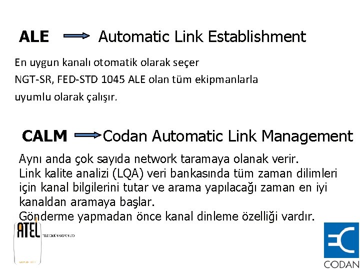 ALE Automatic Link Establishment En uygun kanalı otomatik olarak seçer NGT-SR, FED-STD 1045 ALE