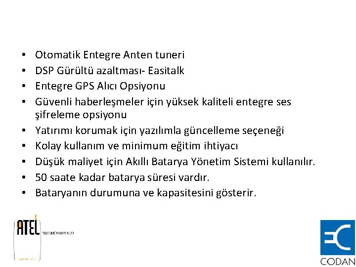  • • • Otomatik Entegre Anten tuneri DSP Gürültü azaltması- Easitalk Entegre GPS