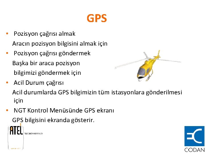 GPS • Pozisyon çağrısı almak Aracın pozisyon bilgisini almak için • Pozisyon çağrısı göndermek