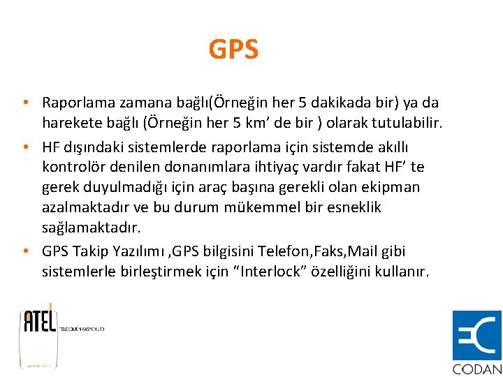 GPS • Raporlama zamana bağlı(Örneğin her 5 dakikada bir) ya da harekete bağlı (Örneğin