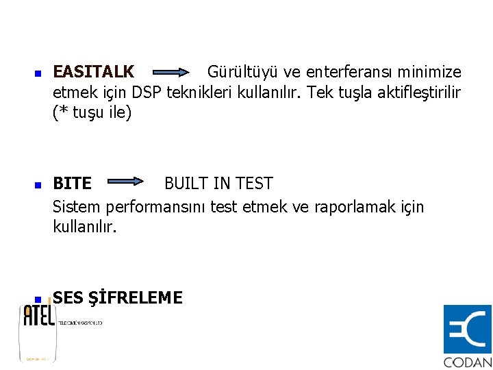 n n n EASITALK Gürültüyü ve enterferansı minimize etmek için DSP teknikleri kullanılır. Tek