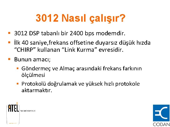 3012 Nasıl çalışır? § 3012 DSP tabanlı bir 2400 bps modemdir. § İlk 40