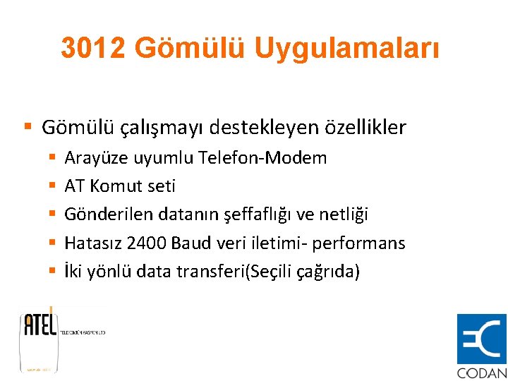 3012 Gömülü Uygulamaları § Gömülü çalışmayı destekleyen özellikler § § § Arayüze uyumlu Telefon-Modem