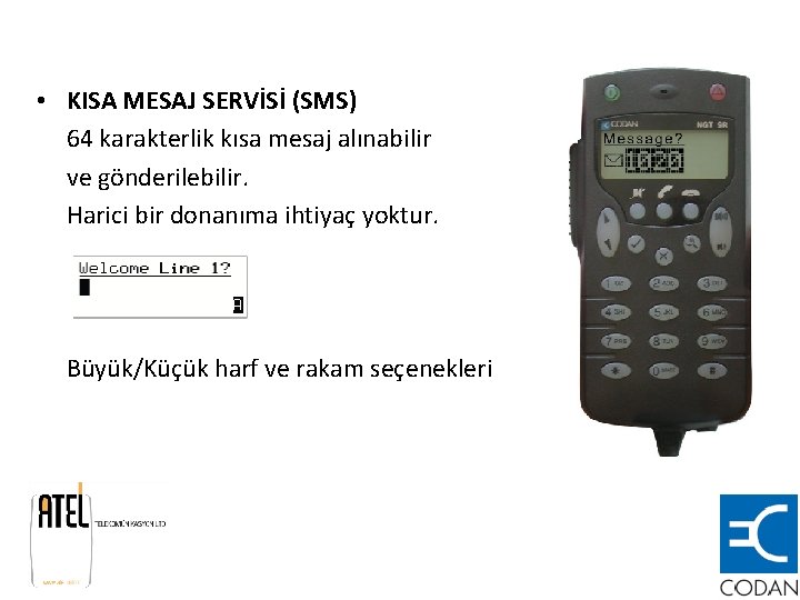  • KISA MESAJ SERVİSİ (SMS) 64 karakterlik kısa mesaj alınabilir ve gönderilebilir. Harici