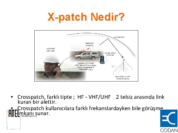 X-patch Nedir? • Crosspatch, farklı tipte ; HF - VHF/UHF 2 telsiz arasında link