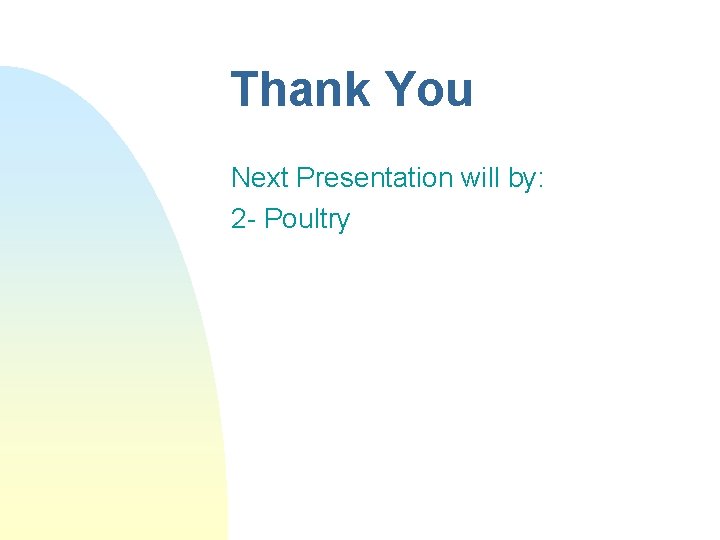 Thank You Next Presentation will by: 2 - Poultry 