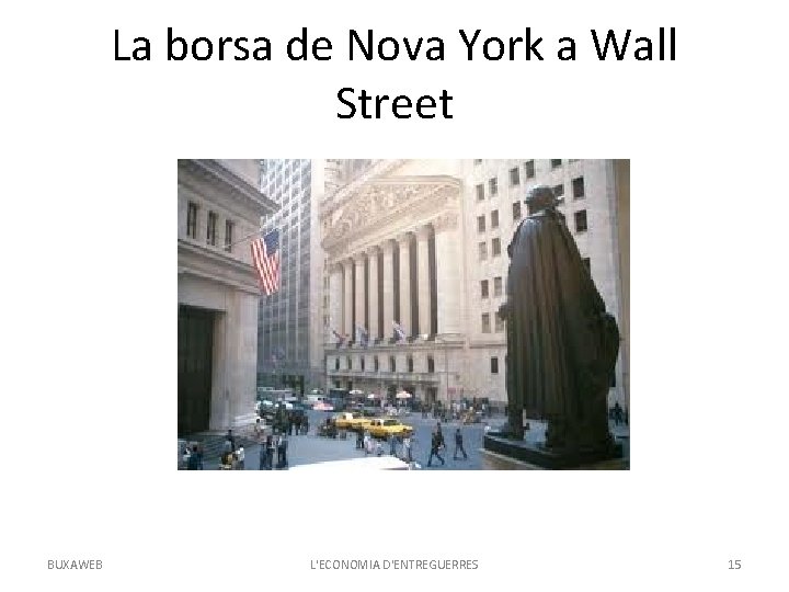 La borsa de Nova York a Wall Street BUXAWEB L'ECONOMIA D'ENTREGUERRES 15 