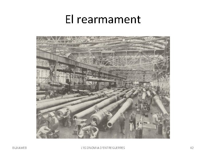 El rearmament BUXAWEB L'ECONOMIA D'ENTREGUERRES 42 