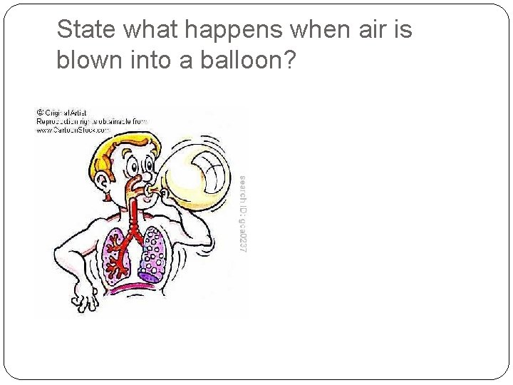 State what happens when air is blown into a balloon? 