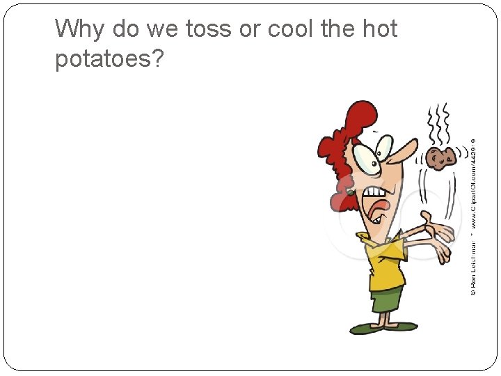 Why do we toss or cool the hot potatoes? 