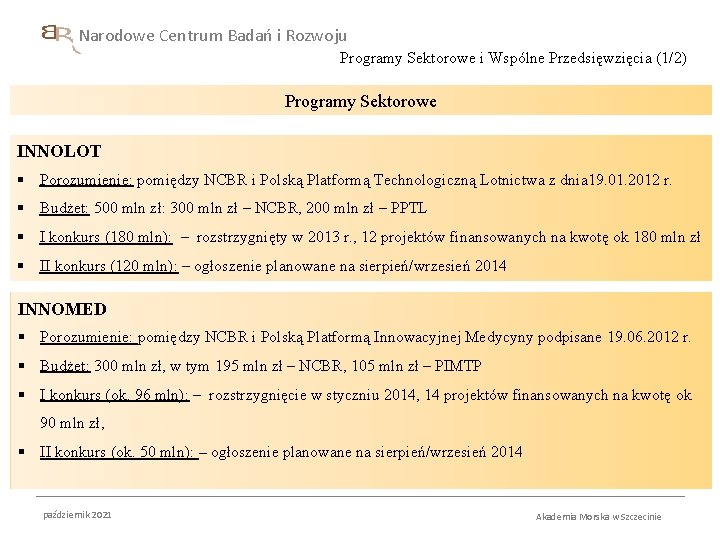 Narodowe Centrum Badań i Rozwoju Programy Sektorowe i Wspólne Przedsięwzięcia (1/2) Programy Sektorowe INNOLOT