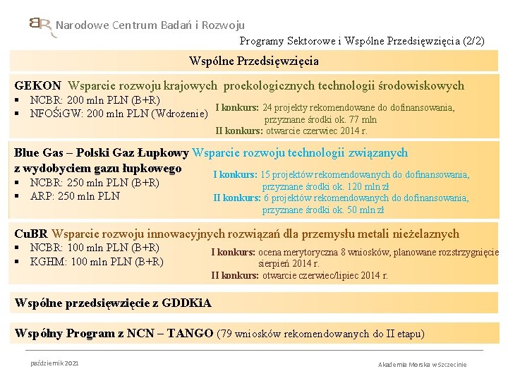 Narodowe Centrum Badań i Rozwoju Programy Sektorowe i Wspólne Przedsięwzięcia (2/2) Wspólne Przedsięwzięcia GEKON