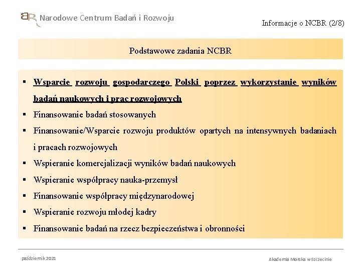 Narodowe Centrum Badań i Rozwoju Informacje o NCBR (2/8) Podstawowe zadania NCBR § Wsparcie