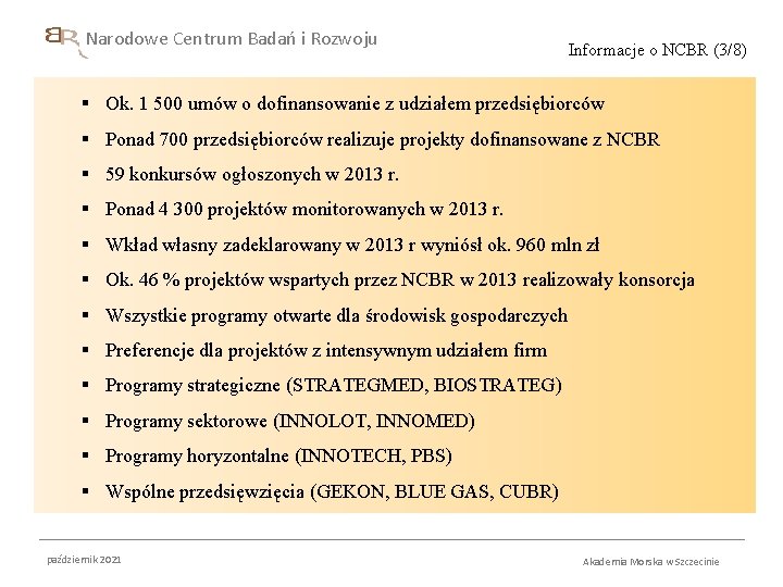 Narodowe Centrum Badań i Rozwoju Informacje o NCBR (3/8) § Ok. 1 500 umów