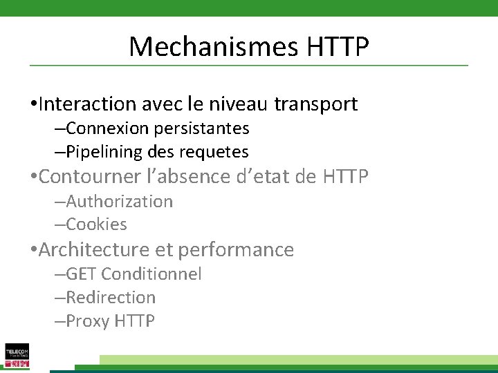 Mechanismes HTTP • Interaction avec le niveau transport –Connexion persistantes –Pipelining des requetes •