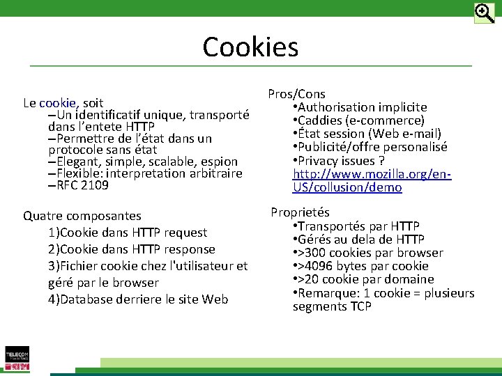 Cookies Le cookie, soit –Un identificatif unique, transporté dans l’entete HTTP –Permettre de l’état