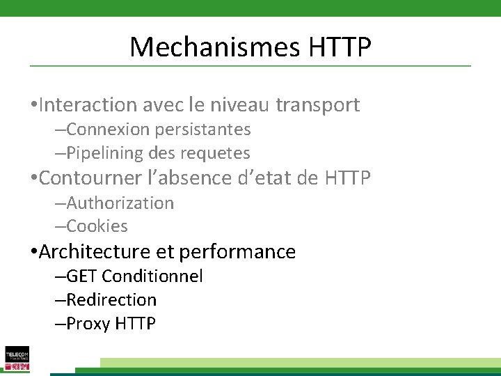 Mechanismes HTTP • Interaction avec le niveau transport –Connexion persistantes –Pipelining des requetes •