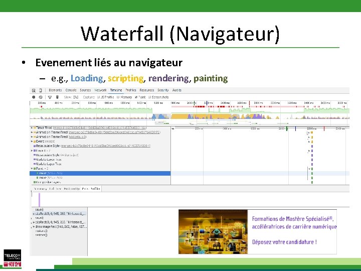 Waterfall (Navigateur) • Evenement liés au navigateur – e. g. , Loading, scripting, rendering,