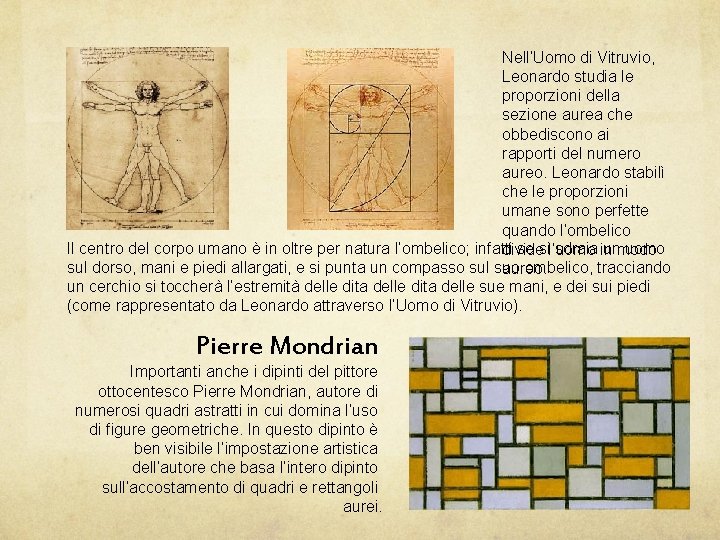 Nell’Uomo di Vitruvio, Leonardo studia le proporzioni della sezione aurea che obbediscono ai rapporti