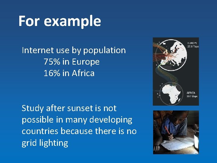 For example Internet use by population 75% in Europe 16% in Africa Study after