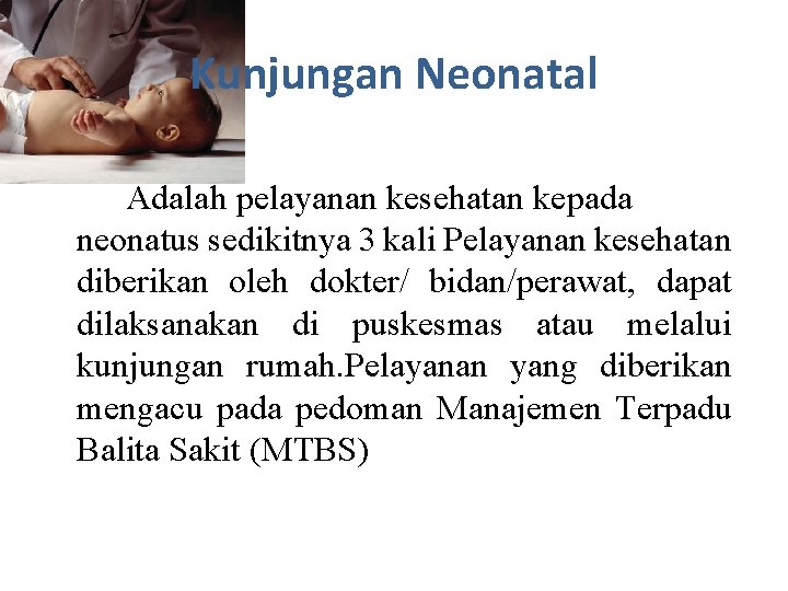 Kunjungan Neonatal Adalah pelayanan kesehatan kepada neonatus sedikitnya 3 kali Pelayanan kesehatan diberikan oleh