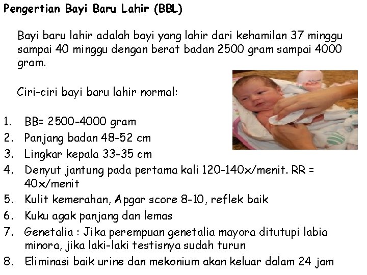 Pengertian Bayi Baru Lahir (BBL) Bayi baru lahir adalah bayi yang lahir dari kehamilan