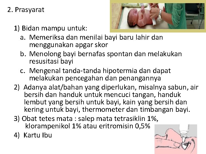 2. Prasyarat 1) Bidan mampu untuk: a. Memeriksa dan menilai bayi baru lahir dan