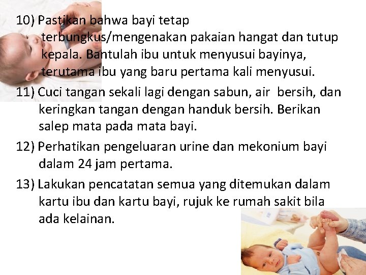 10) Pastikan bahwa bayi tetap terbungkus/mengenakan pakaian hangat dan tutup kepala. Bantulah ibu untuk
