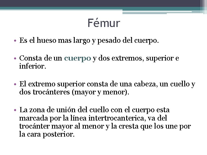 Fémur • Es el hueso mas largo y pesado del cuerpo. • Consta de