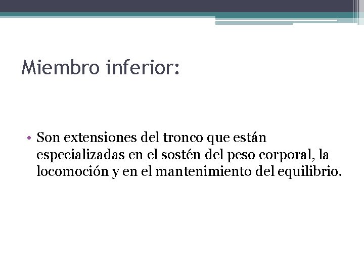 Miembro inferior: • Son extensiones del tronco que están especializadas en el sostén del