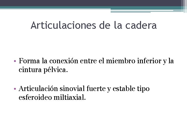 Articulaciones de la cadera • Forma la conexión entre el miembro inferior y la