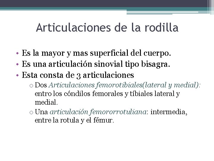 Articulaciones de la rodilla • Es la mayor y mas superficial del cuerpo. •