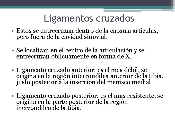 Ligamentos cruzados • Estos se entrecruzan dentro de la capsula articulas, pero fuera de