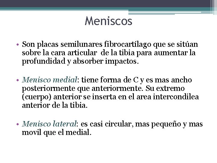 Meniscos • Son placas semilunares fibrocartílago que se sitúan sobre la cara articular de