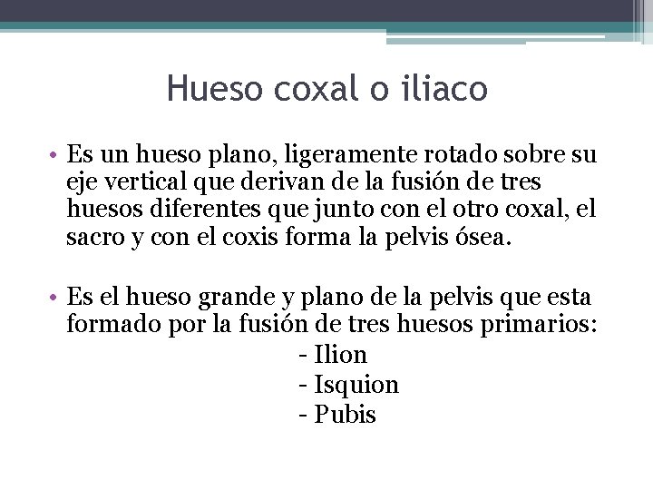 Hueso coxal o iliaco • Es un hueso plano, ligeramente rotado sobre su eje