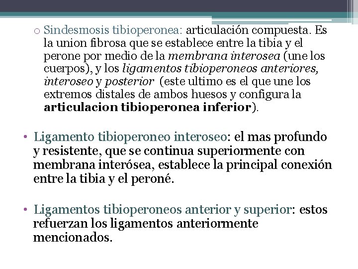 o Sindesmosis tibioperonea: articulación compuesta. Es la union fibrosa que se establece entre la