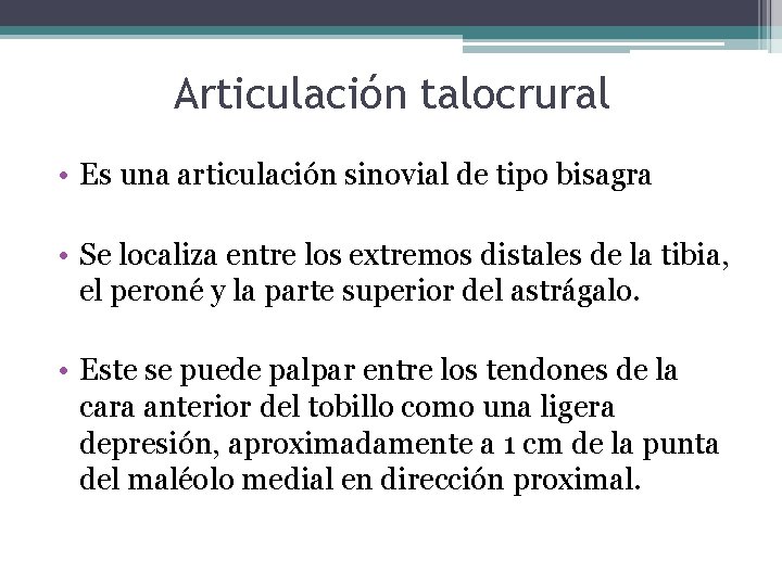 Articulación talocrural • Es una articulación sinovial de tipo bisagra • Se localiza entre