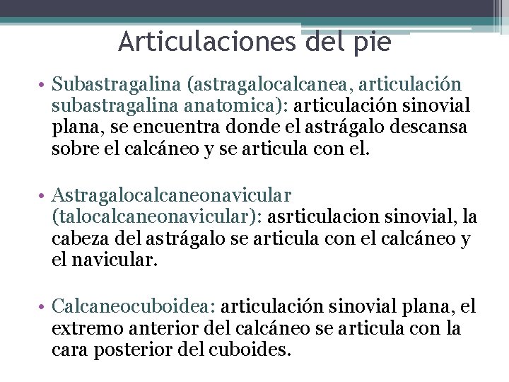 Articulaciones del pie • Subastragalina (astragalocalcanea, articulación subastragalina anatomica): articulación sinovial plana, se encuentra