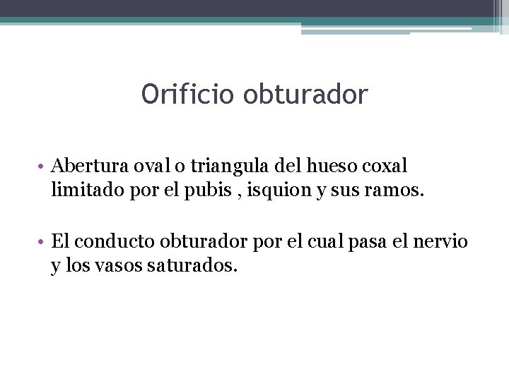 Orificio obturador • Abertura oval o triangula del hueso coxal limitado por el pubis