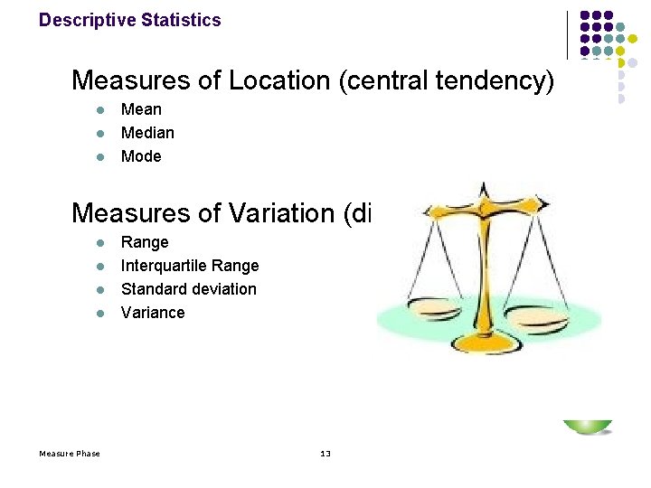 Descriptive Statistics Measures of Location (central tendency) l l l Mean Median Mode Measures