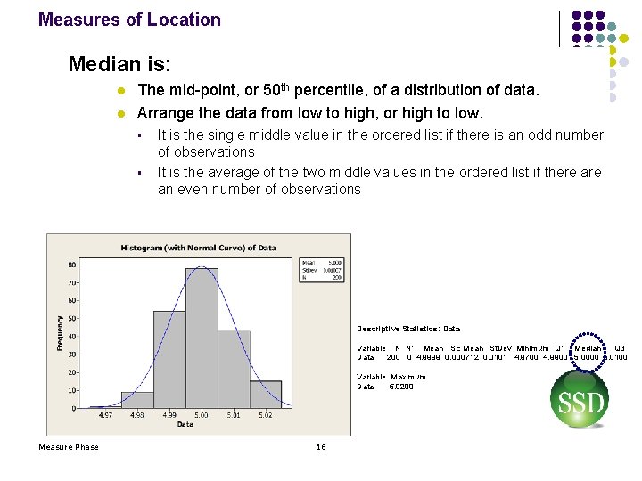 Measures of Location Median is: l l The mid-point, or 50 th percentile, of
